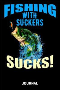 Fishing With Suckers Sucks! Journal