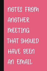 Notes From Another Meeting That Should Have Been An Email.