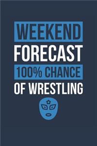 Wrestling Notebook 'Weekend Forecast 100% Chance of Wrestling' - Funny Gift for Wrestler - Wrestling Journal