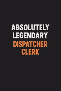 Absolutely Legendary Dispatcher clerk