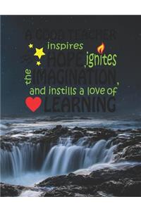 A Good Teacher Inspires Hope Ignites The Imagination And Instills A Love Of Learning