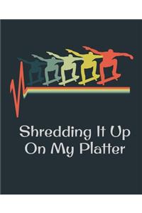 Shredding It Up On My Platter