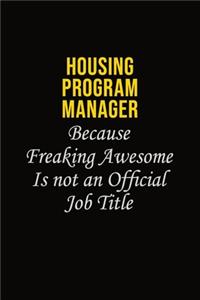 Housing Program Manager Because Freaking Awesome Is Not An Official Job Title