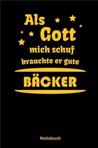 Als Gott mich schuf, brauchte er gute Bäcker