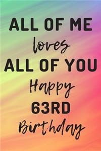 All Of Me Loves All Of You Happy 63rd Birthday