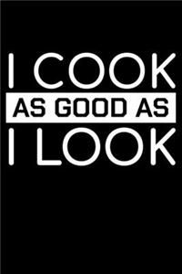 I Cook As Good As I Look