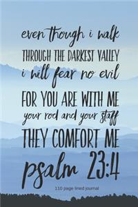 Even Though I Walk Through the Darkest Valley I Will Fear No Evil For You Are With Me Your Rod and Staff They Comfort Me Psalm 23