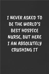 I Never Asked to Be the World's Best Hospice Nurse, But Here I Am Absolutely Crushing It