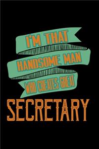 I'm that handsome man who creates great secretary