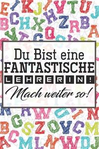 Du bist eine fantastische Lehrerin! Mach weiter so!