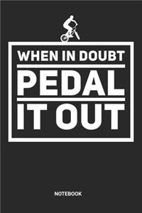 When In Doubt Pedal It Out Notebook
