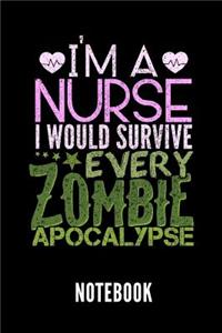 I'm a Nurse I Would Survive Every Zombie Apocalypse Notebook: Geschenkidee Für Krankenpfleger Und Krankenschwestern - Notizbuch Mit 110 Linierten Seiten - Format 6x9 Din A5 - Soft Cover Matt - Klick Auf Den Aut