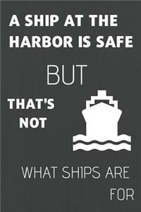 A Ship at the Harbor Is Safe