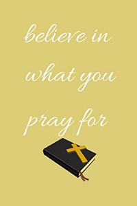 Believe in What You Pray for