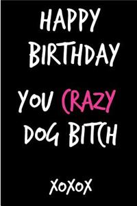 Happy Birthday You Crazy Dog Bitch
