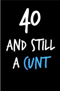 40 and Still a Cunt