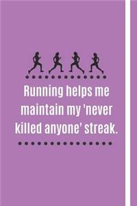 Running Helps Me Maintain My 'Never Killed Anyone Streak'.