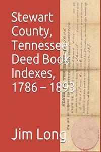 Stewart County, Tennessee Deed Book Indexes, 1786 - 1893