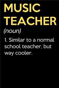 Music Teacher (Noun) 1. Similar To A Normal School Teacher But Way Cooler
