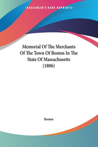 Memorial Of The Merchants Of The Town Of Boston In The State Of Massachusetts (1806)