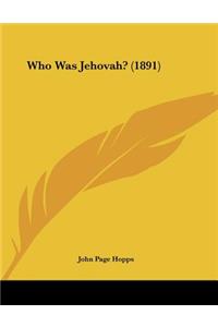 Who Was Jehovah? (1891)
