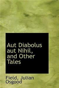 Aut Diabolus Aut Nihil and Other Tales