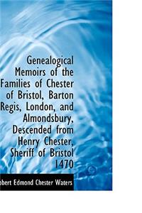 Genealogical Memoirs of the Families of Chester of Bristol, Barton Regis, London, and Almondsbury, D