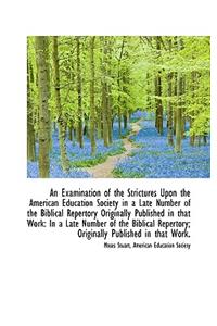 An Examination of the Strictures Upon the American Education Society in a Late Number of the Biblica
