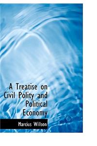 A Treatise on Civil Polity and Political Economy