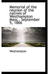 Memorial of the Reunion of the Natives of Westhampton Mass., September 5, 1866
