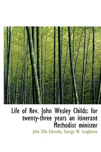 Life of REV. John Wesley Childs