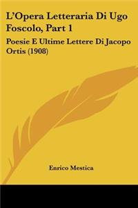 L'Opera Letteraria Di Ugo Foscolo, Part 1