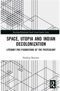 Space, Utopia and Indian Decolonization