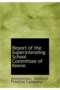 Report of the Superintending School Committee of Keene