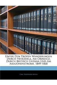 Unter Den Tropen Wanderungen Durch Venezuela, Am Orinoco, Durch Britisch Guyana Und Am Amazonenstrome, 1849-1868