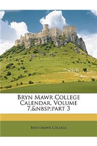Bryn Mawr College Calendar, Volume 7, Part 3