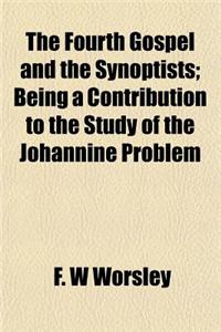 The Fourth Gospel and the Synoptists; Being a Contribution to the Study of the Johannine Problem