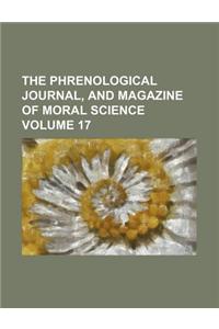 The Phrenological Journal, and Magazine of Moral Science Volume 17
