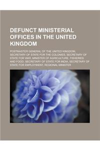 Defunct Ministerial Offices in the United Kingdom