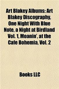 Art Blakey Albums: Art Blakey Discography, One Night with Blue Note, a Night at Birdland Vol. 1, Moanin', at the Cafe Bohemia, Vol. 2