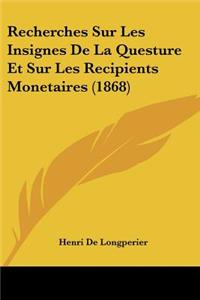 Recherches Sur Les Insignes De La Questure Et Sur Les Recipients Monetaires (1868)