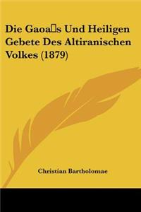 Die Gaoa s Und Heiligen Gebete Des Altiranischen Volkes (1879)