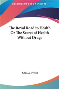 The Royal Road to Health or the Secret of Health Without Drugs