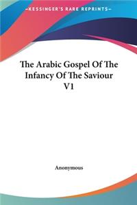 The Arabic Gospel Of The Infancy Of The Saviour V1