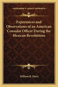 Experiences and Observations of an American Consular Officer During the Mexican Revolutions