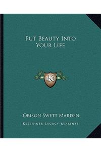 Put Beauty Into Your Life