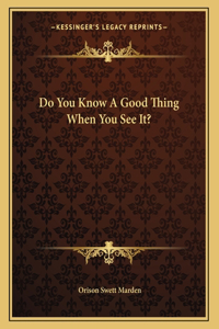 Do You Know a Good Thing When You See It?