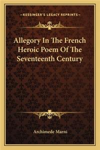 Allegory in the French Heroic Poem of the Seventeenth Century