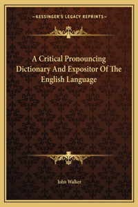 A Critical Pronouncing Dictionary And Expositor Of The English Language