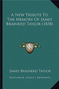 New Tribute to the Memory of James Brainerd Taylor (1838)